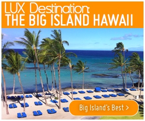 LUX Destination: The Big Island Hawaii