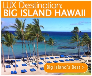 LUX Destination: The Big Island Hawaii