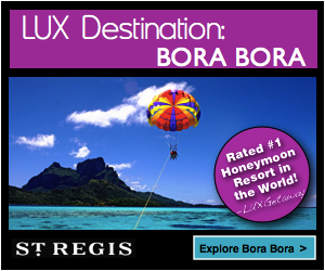 LUX Destination: St. Regis Bora Bora=